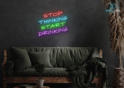 Stop Thinking Start Drinking Neon Sign Multi