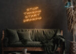 Stop Thinking Start Drinking Neon Sign Orange