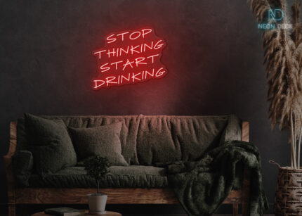Stop Thinking Start Drinking Neon Sign Red