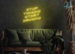 Stop Thinking Start Drinking Neon Sign Yellow