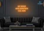 We Should hang something cool here Neon Sign Orange
