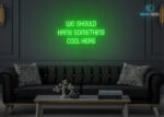 We Should hang something here Neon Sign Green